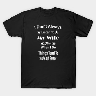 I Don't Always Listen To My Wife - Funny Saying Husband Gift T-Shirt